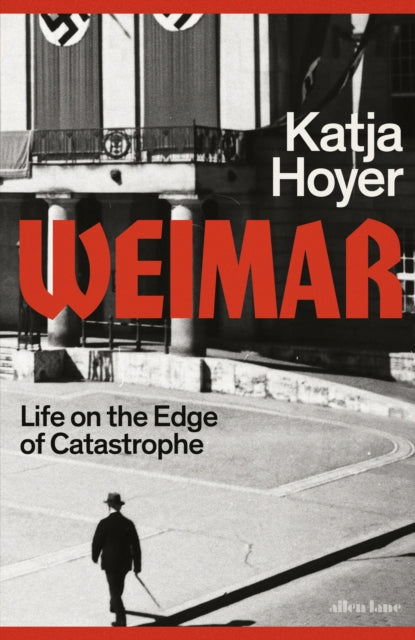 Weimar: Life on the Edge of Catastrophe by Katja Hoyer