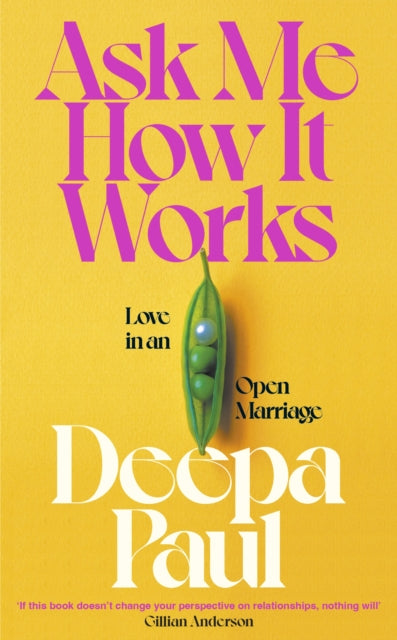 Ask Me How It Works: Love in an Open Marriage by Deepa Paul