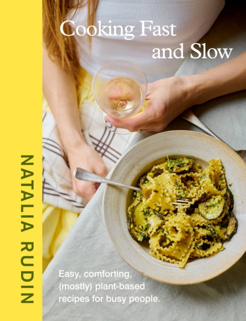 Cooking Fast and Slow: Easy, Comforting, (Mostly) Plant-based Recipes for Busy People by Natalia Rudin (PRE-ORDER)