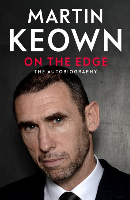 On The Edge: The Autobiography by Martin Keown