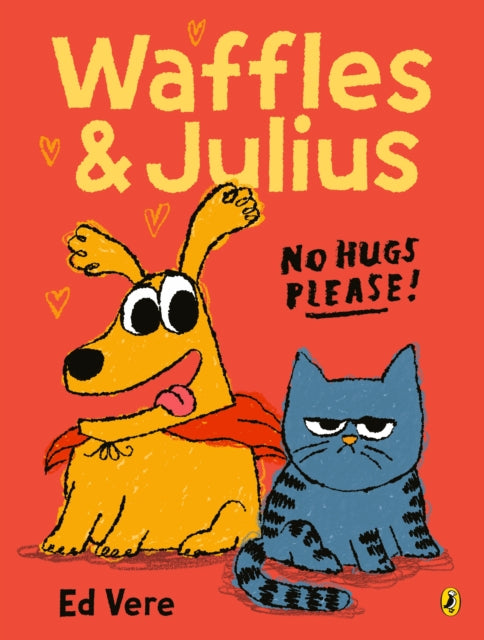 Waffles and Julius: No Hugs Please by Ed Vere