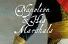 Napoleon and his Marshals: Victory, Rivalry, Betrayal by Andrew Roberts