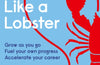 Learn Like a Lobster: Grow as you go, fuel your own progress, accelerate your career by Helen Tupper & Sarah Ellis