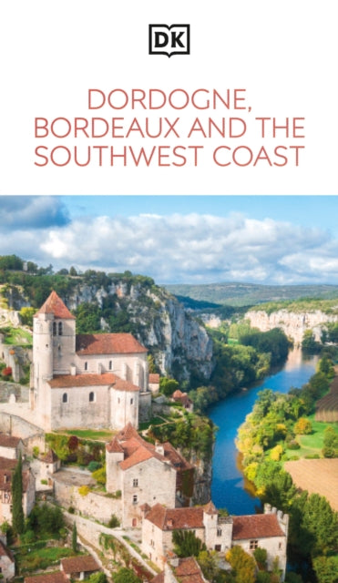DK Dordogne, Bordeaux and the Southwest Coast