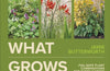 What Grows Together: Fail-safe Plant Combinations for Every Garden by Jamie Butterworth