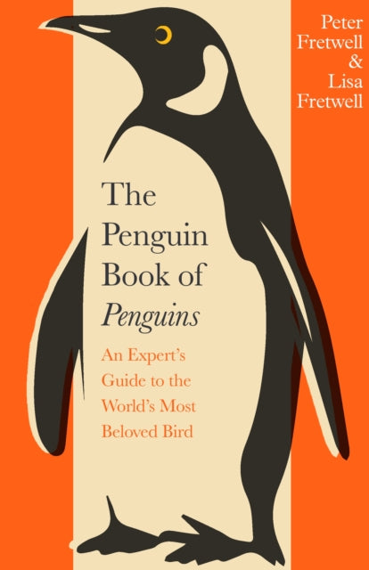 The Penguin Book of Penguins: An Expert’s Guide to the World’s Most Beloved Bird by Peter Fretwell & Lisa Fretwell