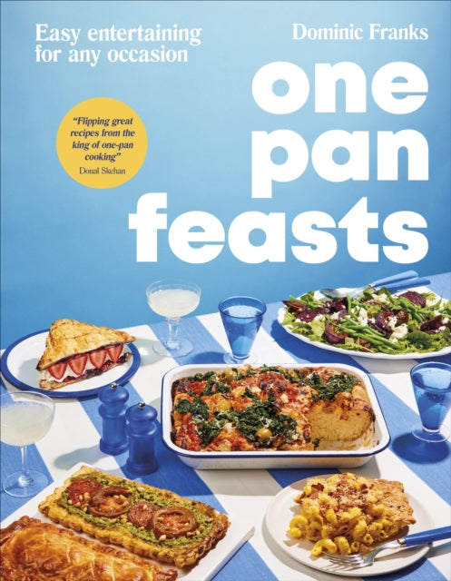 One Pan Feasts: Easy Entertaining for Any Occasion by Dominic Franks