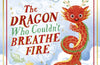 The Dragon Who Couldn’t Breathe Fire by Roger Lam