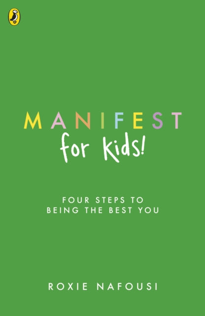 Manifest for Kids: FOUR STEPS TO BEING THE BEST YOU by Roxie Nafousi
