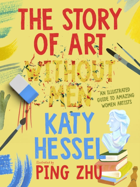 The Story of Art without Men: An illustrated guide to amazing women artists by Katy Hessel