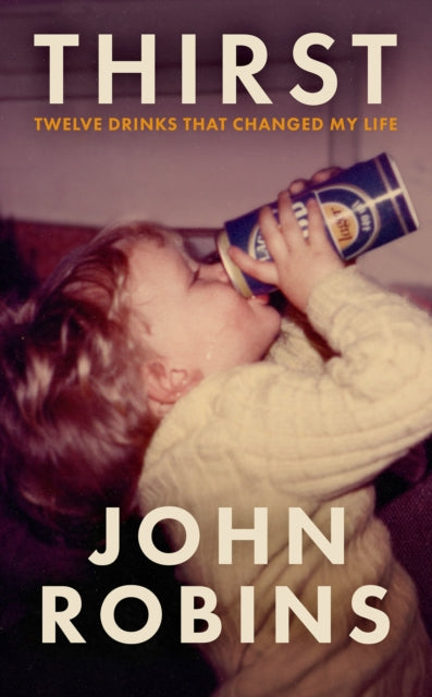 Thirst: The Twelve Drinks That Changed My Life by John Robins
