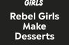 Rebel Girls Make Desserts (PRE-ORDER)