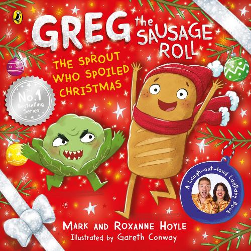 Greg the Sausage Roll: The Sprout Who Spoiled Christmas by Mark Hoyle & Roxanne Hoyle