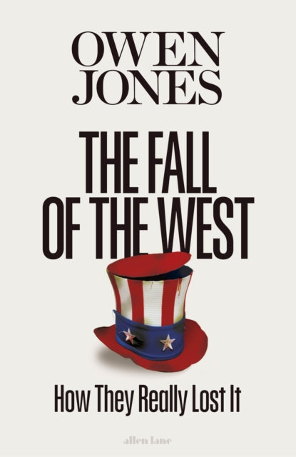 The Fall of the West: How They Really Lost It by Owen Jones