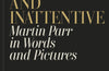 Utterly Lazy and Inattentive: Martin Parr in Words and Pictures by Martin Parr & Wendy Jones