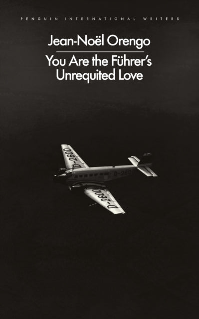 You Are the Fuhrer's Unrequited Love by Jean-Noel Orengo