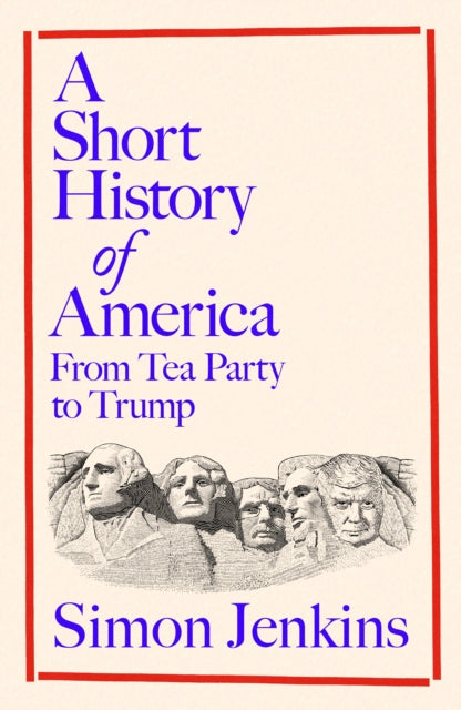 A Short History of America: From Tea Party to Trump by Simon Jenkins