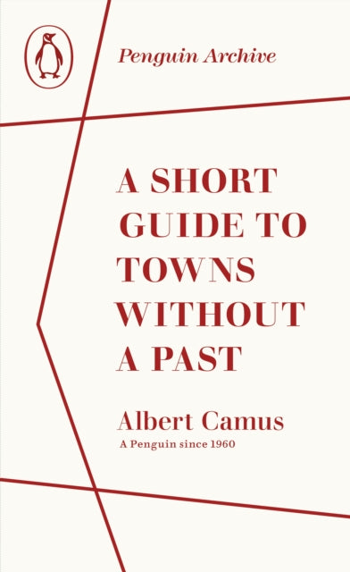 A Short Guide to Towns Without a Past by Albert Camus