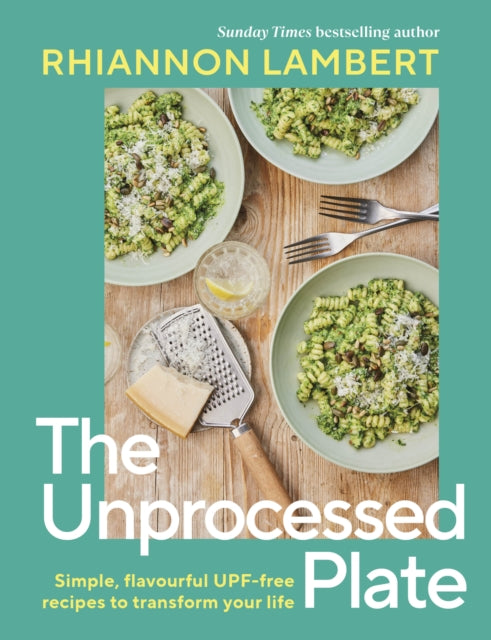 The Unprocessed Plate: Simple, Flavourful UPF-free Recipes to Transform Your Life by Rhiannon Lambert (PRE-ORDER)