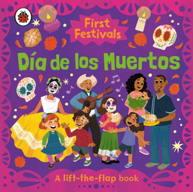 First Festivals: Dia de los Muertos: A Lift-the-Flap Book