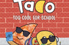 Pizza and Taco: Too Cool for School! by Stephen Shaskan