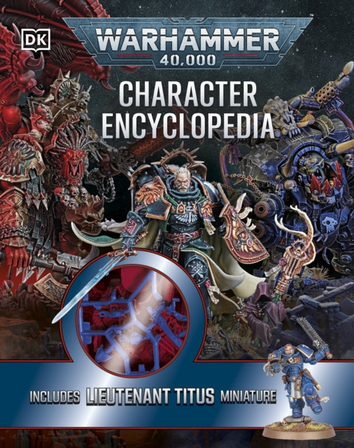 Warhammer 40,000 Character Encyclopedia: Includes Lieutenant Titus Miniature by Wade Pryce