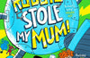 Robots Stole My Mum! by Alex Kirk