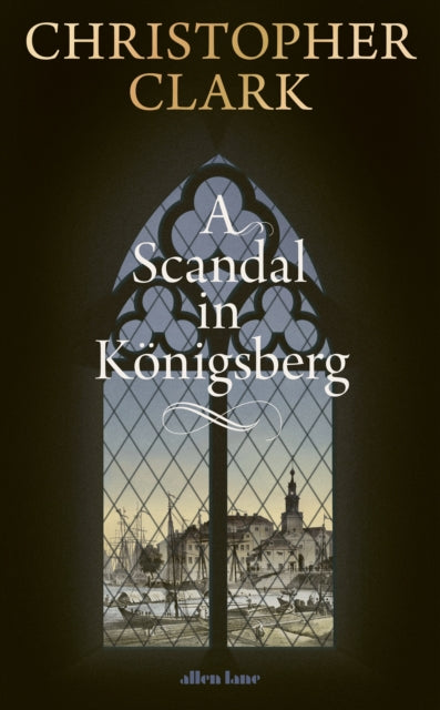 A Scandal in Konigsberg by Christopher Clark