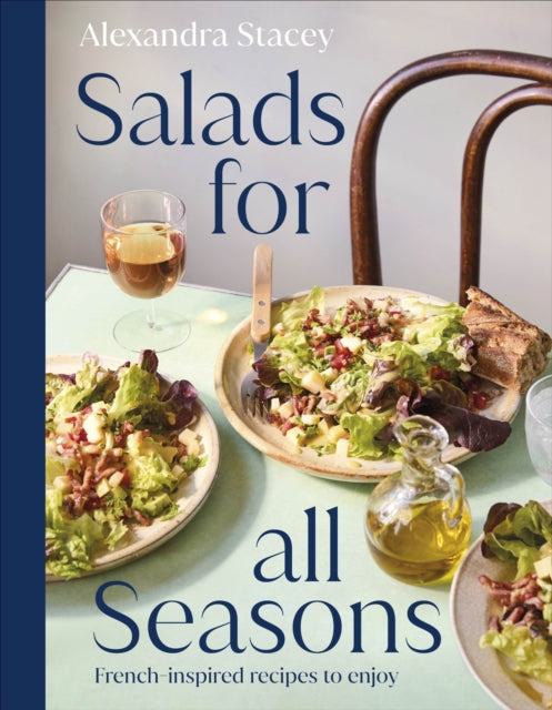 Salads for all Seasons: French-inspired recipes to enjoy by Alexandra Stacey