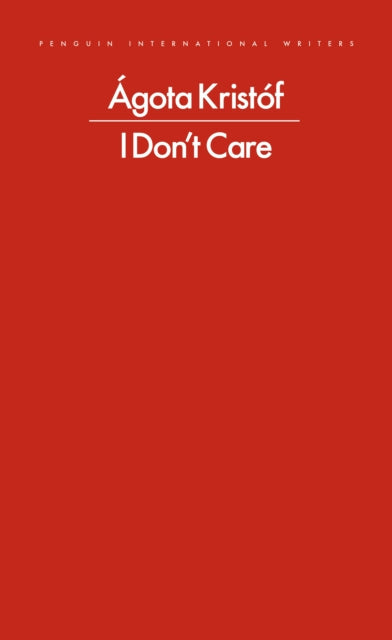 I Don't Care by Agota Kristof (PRE-ORDER)