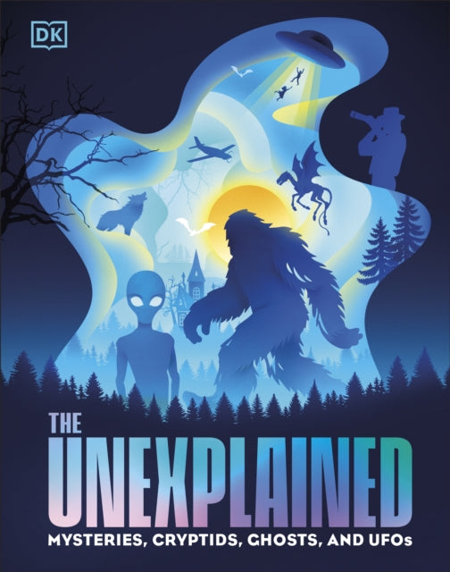 The Unexplained: Mysteries, Cryptids, Ghosts, and UFOs
