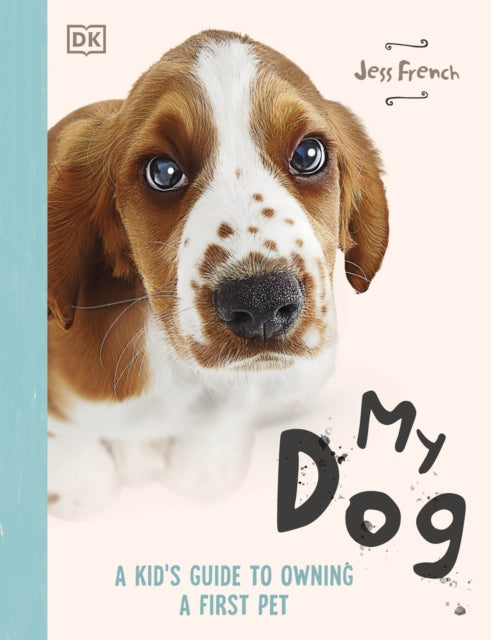 My Dog: A Kid's Guide to Owning a First Pet by Jess French