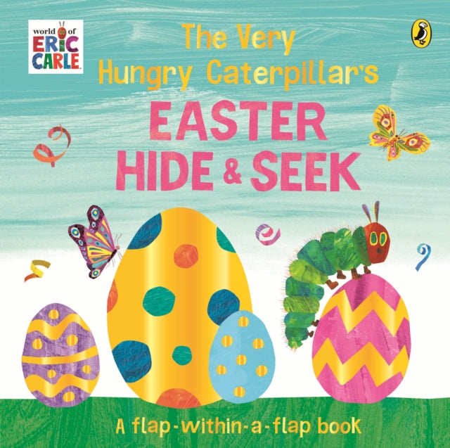 The Very Hungry Caterpillar’s Easter Hide-and-Seek: A Lift-the-Flap book by Eric Carle