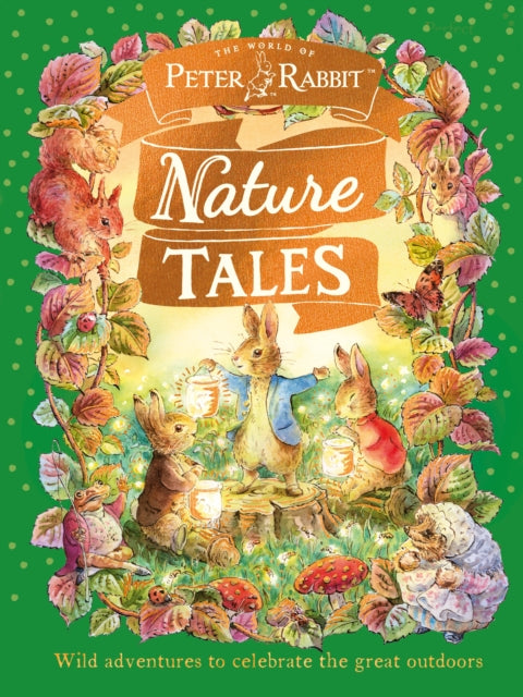 Peter Rabbit: Nature Tales: Wild adventures to celebrate the great outdoors by Beatrix Potter