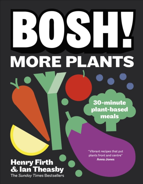 BOSH! More Plants: 30-minute Plant-based Meals by Ian Theasby & Henry Firth
