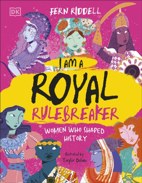 I Am a Royal Rulebreaker: Women Who Shaped History by Fern Riddell