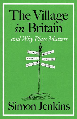 The Village in Britain: And Why Place Matters by Simon Jenkins