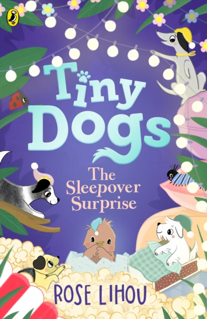 Tiny Dogs: The Sleepover Surprise by Rose Lihou