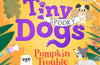 Tiny Dogs: Pumpkin Trouble by Rose Lihou