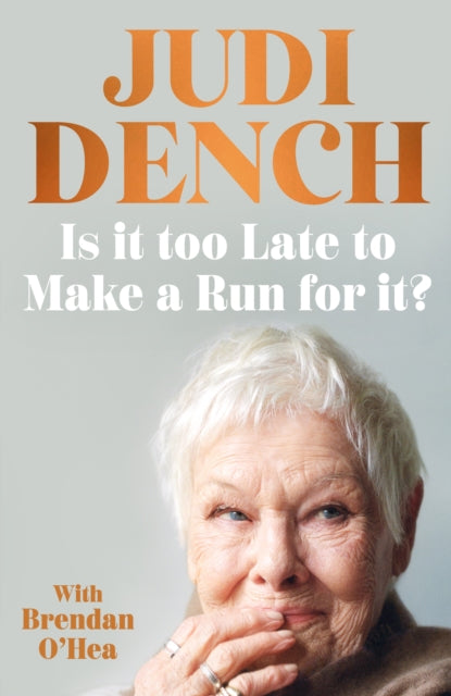 Is It Too Late to Make a Run for It?: A memoir by Judi Dench