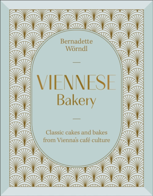 Viennese Bakery: Classic Desserts from Vienna's Cafe Culture by Bernadette Worndl