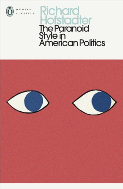 The Paranoid Style in American Politics by Richard Hofstadter