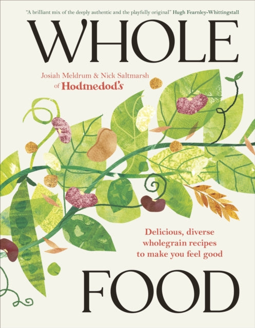 Whole Food: Delicious and Diverse Wholegrain Recipes to Make You Feel Good by Josiah Meldrum & Nick Saltmarsh