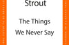 The Things We Never Say by Elizabeth Strout