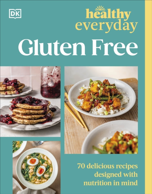 Healthy Everyday Gluten Free: 70 Delicious Recipes Designed with Nutrition in Mind