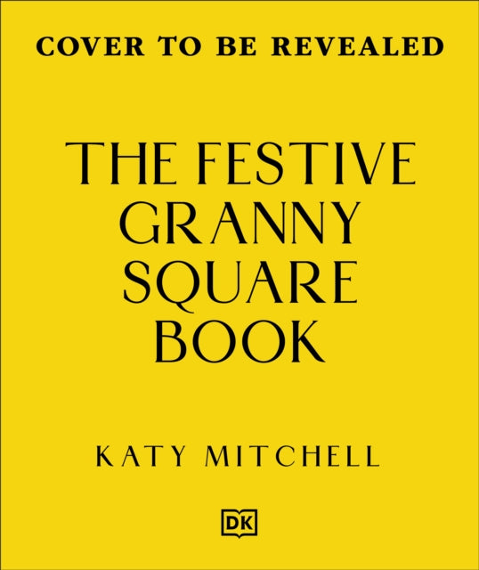 The Festive Granny Square Book: 50 Christmas Designs to Crochet by Katy Mitchell