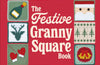 The Festive Granny Square Book: 50 Christmas Designs to Crochet by Katy Mitchell
