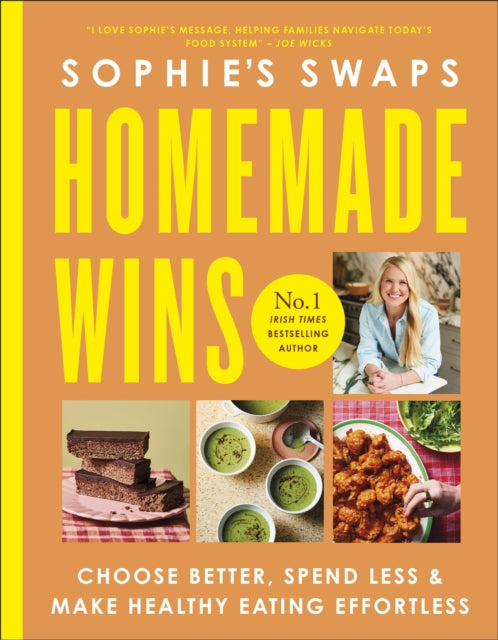 Sophie's Swaps Homemade Wins: Choose Better, Spend Less & Make Healthy Eating Effortless by Sophie Morris
