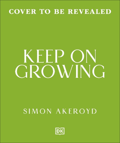 Grow 52: A Plant to Grow Each Week of the Year by Simon Akeroyd