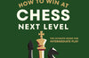 How to Win at Chess, Next Level: The Ultimate Guide for Intermediate Play by Levy Rozman